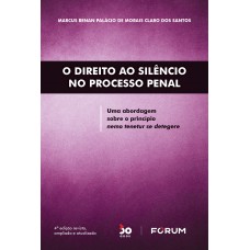 O Direito ao Silêncio no Processo Penal O Direito ao Silêncio no Processo Penal