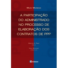 A participação do administrado no processo de elaboração dos contratos de PPP A participação do administrado no processo de elaboração dos contratos de PPP