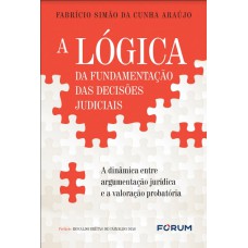 A lógica da fundamentação das decisões judiciais A lógica da fundamentação das decisões judiciais