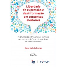 Liberdade de Expressão e Desinformação em Contextos Eleitorais