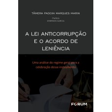 A Lei Anticorrupção e o Acordo de Leniência A Lei Anticorrupção e o Acordo de Leniência