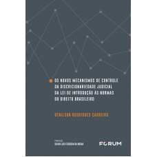 Os Novos Mecanismos de Controle da Discricionaridade Judicial da Lei de Introdução às Normas do Direito Brasileiro