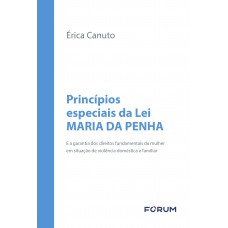 Princípios especiais da Lei Maria da Penha Princípios especiais da Lei Maria da Penha
