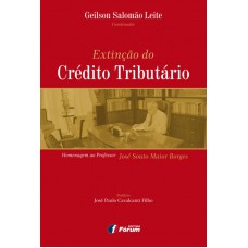 Extinção do crédito tributário - homenagem ao Professor José Souto Maior Borges Extinção do crédito tributário - homenagem ao Professor José Souto Maior Borges