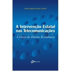 A intervenção estatal nas telecomunicações - A visão do direito econômico A intervenção estatal nas telecomunicações - A visão do direito econômico