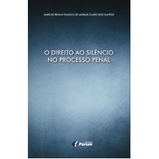 O direito ao silêncio no processo penal O direito ao silêncio no processo penal