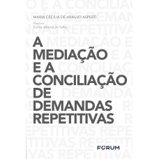 A mediação e a conciliação de demandas repetitivas A mediação e a conciliação de demandas repetitivas