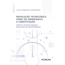Revolução Tecnológica, Crise da Democracia e Constituição Revolução Tecnológica, Crise da Democracia e Constituição