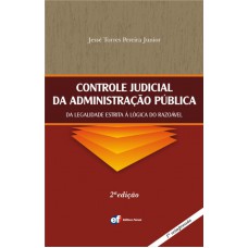 Controle judicial da administração pública - da legalidade estrita à lógica do razoável Controle judicial da administração pública - da legalidade estrita à lógica do razoável