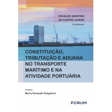 Constituição, Tributação e Aduana no Transporte Marítimo e na Atividade Portuária Constituição, Tributação e Aduana no Transporte Marítimo e na Atividade Portuária
