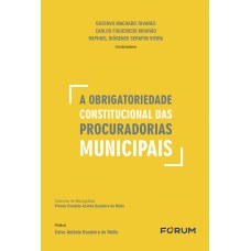 A Obrigatoriedade Constitucional das Procuradorias Municipais A Obrigatoriedade Constitucional das Procuradorias Municipais