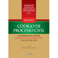 Novo Código de Processo Civil - comparativo entre o projeto do novo CPC e o CPC de 1973 Novo Código de Processo Civil - comparativo entre o projeto do novo CPC e o CPC de 1973