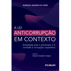 A Lei Anticorrupção em Contexto A Lei Anticorrupção em Contexto