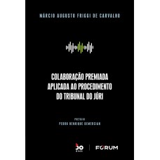 Colaboração Premiada Aplicada ao Procedimento do Tribunal do Júri
