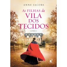 As filhas da Vila dos Tecidos (A Vila dos Tecidos – Livro 2) As filhas da Vila dos Tecidos (A Vila dos Tecidos – Livro 2)