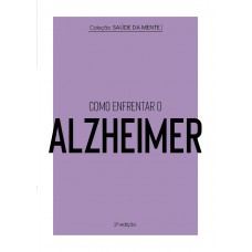 Coleção Saúde da Mente - Como enfrentar o Alzheimer