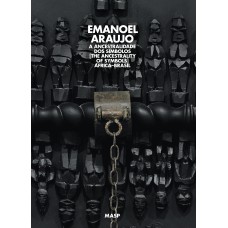 Emanoel Araújo, a ancestralidade dos símbolos: África–Brasil Emanoel Araújo, a ancestralidade dos símbolos: África–Brasil