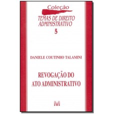 Revogação do ato administrativo - 1 ed./2002 Revogação do ato administrativo - 1 ed./2002