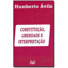 Constituição, liberdade e interpretação – 1 ed./2019 Constituição, liberdade e interpretação – 1 ed./2019