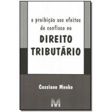 A proibição aos efeitos de confisco no direito tributário - 1 ed./2008 A proibição aos efeitos de confisco no direito tributário - 1 ed./2008