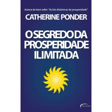SEGREDO DA PROSPERIDADE ILIMITADA SEGREDO DA PROSPERIDADE ILIMITADA