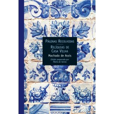 Páginas recolhidas / Relíquias da casa velha