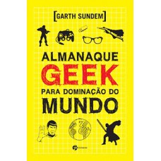 Almanaque geek para dominação do mundo Almanaque geek para dominação do mundo