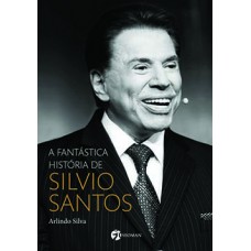 A fantástica história de Silvio Santos A fantástica história de Silvio Santos
