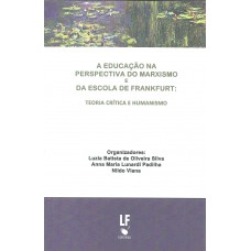 A Educação na perspectiva do marxismo e da Escola de Frankfurt: teoria crítica e humanismo