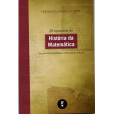 20 Episódios da História da Matemática: Dos primeiros artefatos à invenção do Cálculo