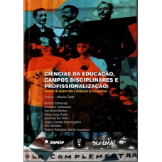 Ciências da educação, campos disciplinares e profissionalização: saberes em debate para a formação de professores Ciências da educação, campos disciplinares e profissionalização: saberes em debate para a formação de professores