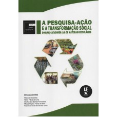 A pesquisa-ação e a transformação social dos (as) catadores (as) de materiais recicláveis