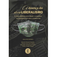 A Doença do Neoliberalismo: O falso dilema entre saúde e economia na pandemia do novo coronavírus