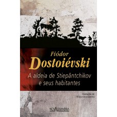 A aldeia de Stiepantchikov e seus habitantes A aldeia de Stiepantchikov e seus habitantes