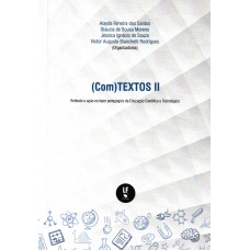 (Com)Textos II: Reflexão e ação no fazer pedagógico da Educação Científica e Tecnológica