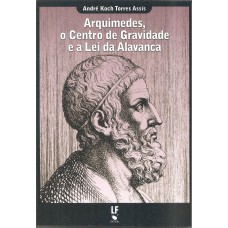 Arquimedes, o Centro de Gravidade e a Lei da Alavanca Arquimedes, o Centro de Gravidade e a Lei da Alavanca