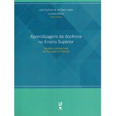 Aprendizagens da docência no Ensino Superior: desafios e perspectivas da Educação em Ciências Aprendizagens da docência no Ensino Superior: desafios e perspectivas da Educação em Ciências