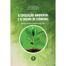 A educação ambiental e o ensino de ciências: reflexões e proposições