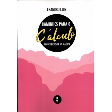 Caminhos para o Cálculo: Noções Básicas e Aplicações Caminhos para o Cálculo: Noções Básicas e Aplicações