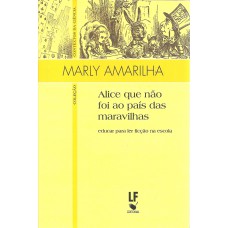 Alice que não foi ao país das maravilhas: educar para ler ficção na escola