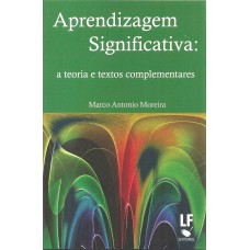 Aprendizagem Significativa: a teoria e textos complementares Aprendizagem Significativa: a teoria e textos complementares