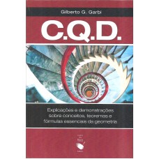 C. Q. D.: explicações e demonstrações sobre conceitos, teoremas e fórmulas essenciais da geometria