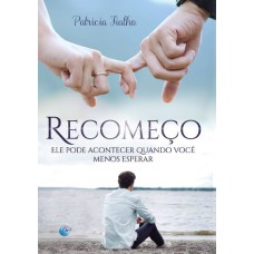 Recomeço - ele pode acontecer quando você menos esperar Recomeço - ele pode acontecer quando você menos esperar