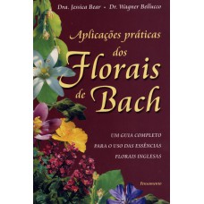Aplicações Práticas dos Florais de Bach Aplicações Práticas dos Florais de Bach