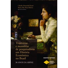 Trajetórias e memórias de pesquisadoras em História Econômica no Brasil