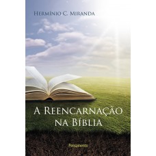 A Reencarnacao na Bíblia A Reencarnacao na Bíblia