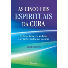 As cinco leis espirituais da cura As cinco leis espirituais da cura