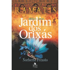 Jardim dos orixás - Ramatís Jardim dos orixás - Ramatís