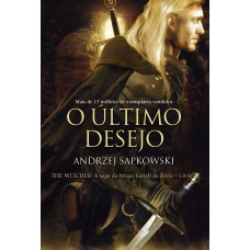 O último desejo - The Witcher - A saga do bruxo Geralt de Rívia