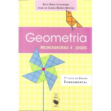 Geometria, brincadeira e jogos: 1° ciclo do ensino fundamental